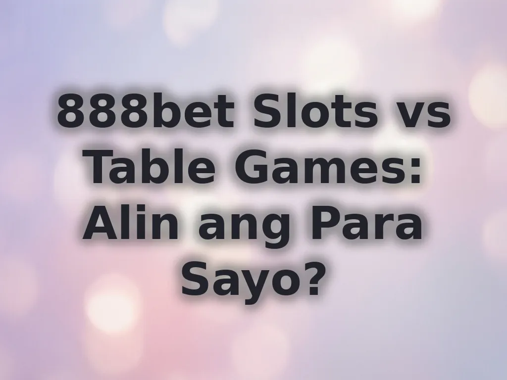 888bet Slots vs Table Games