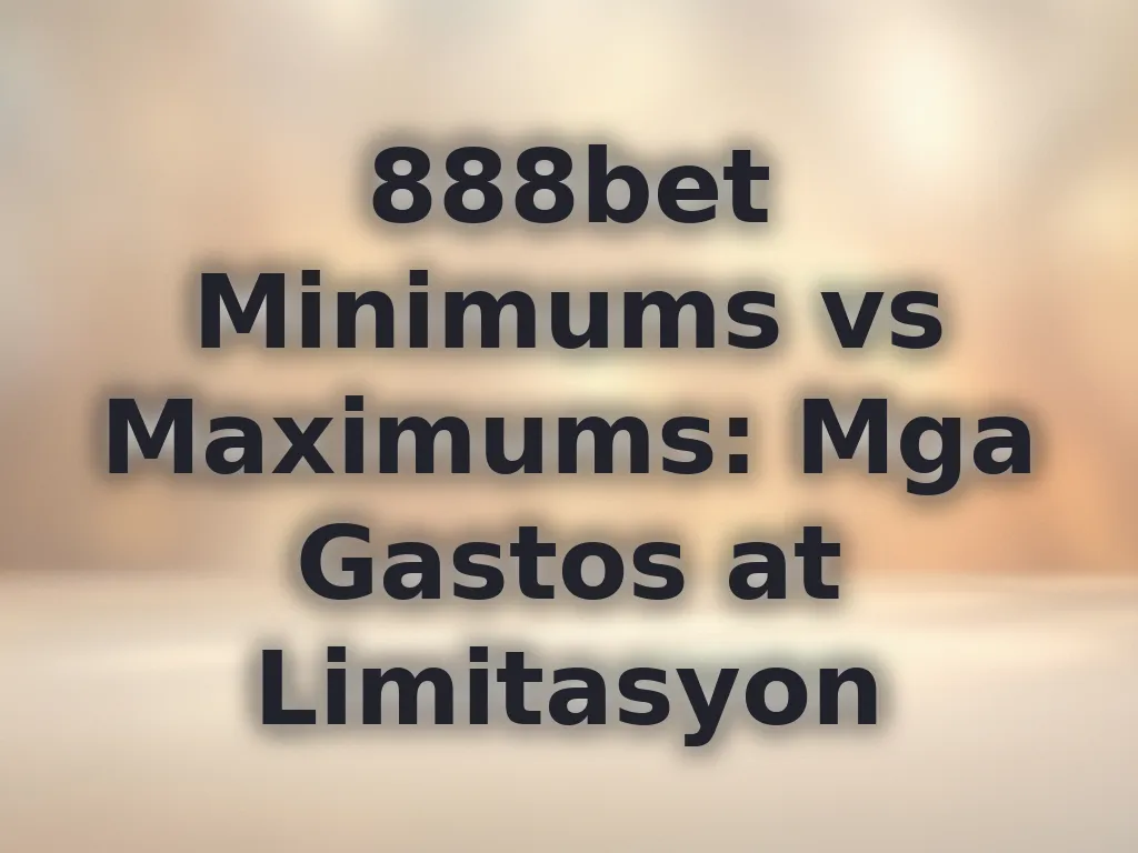 888bet Minimums vs Maximums